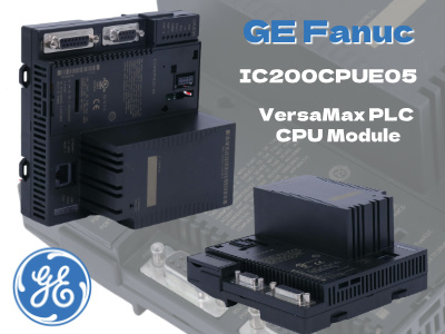 GE Fanuc IC200CPUE05: VersaMax Kontrol Modülüne Kapsamlı Bir Genel Bakış